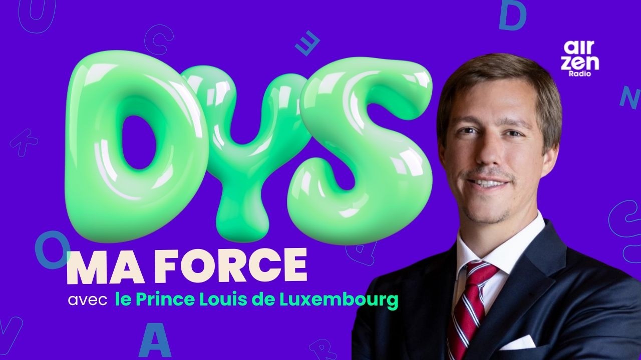 Dys : ma force – le podcast du Prince Louis de Luxembourg qui change notre regard sur la dyslexie